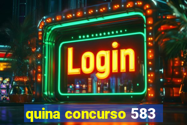 quina concurso 583